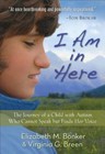 I Am in Here : The Journey of a Child with Autism Who Cannot Speak but Finds Her Voice by Virginia G. Breen and Elizabeth M. Bonker (2014, Paperback)
