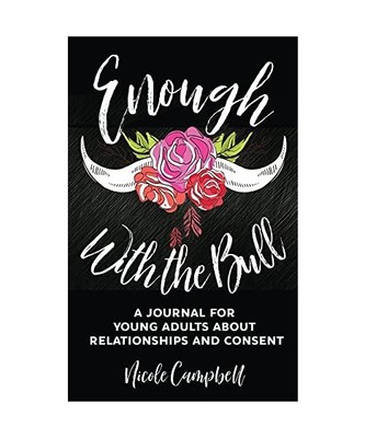 Enough With The Bull: A Journal For Young Adults About Relationships And Consent