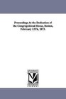 Proceedings at the Dedication of the Congregational House, Boston, February 12th, 1873. by Bos American Congregational Association (Paperback / softback, 2006)