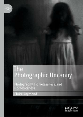 Thumbnail - The Photographic Uncanny Photography, Homelessness, And Homesickness