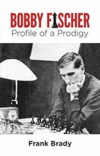 Bobby Fischer: Profile of a Prodigy (Revised Edition) by Brady, Frank