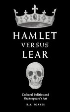 Hamlet versus Lear: Cultural Politics and Shakespeare's Art