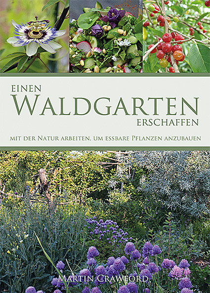 Martin Crawford; Jörn Müller / Einen Waldgarten Erschaffen