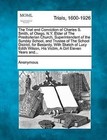 The Trial and Conviction of Charles S. Smith, of Otego, N.Y. Elder of the Presbyterian Church, Superintendent of the Sunday School, and Trustee of the School District, for Bastardy, with Sketch of Lucy Edith Wilson, His Victim, a Girl Eleven Years And... by Anonymous (Paperback / softback, 2012)