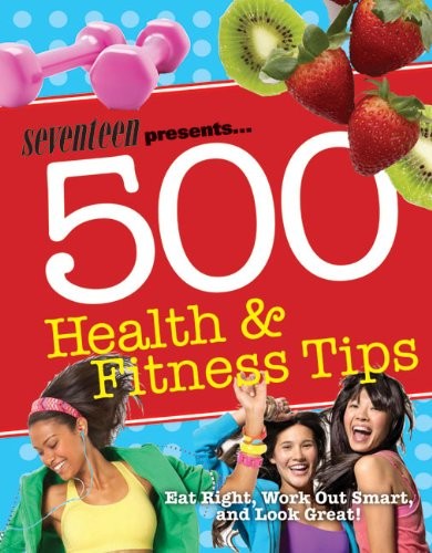 Seventeen Presents 500 Gesundheits- und Fitnesstipps