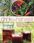 Drink the Harvest: Making and Preserving Juices, Wines, Meads, Teas, and - Good