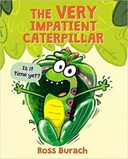 The Very Impatient Caterpillar - Paperback By Ross Burach - GOOD