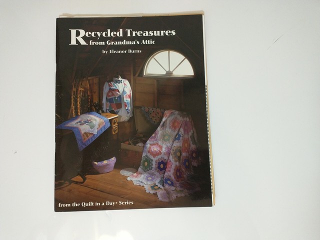 Recycled Treasures From Grandma's Attic By Eleanor Burns Quilt Pattern Booklet Recycled Treasures From Grandma's Attic By Eleanor Burns Quilt Pattern Booklet