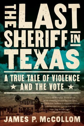 Der letzte Sheriff in Texas: Eine wahre Geschichte von Gewalt und Abstimmung