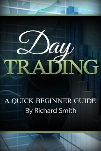 Richard Smiths Day Trading a Beginner Trading Guide (Paperback)