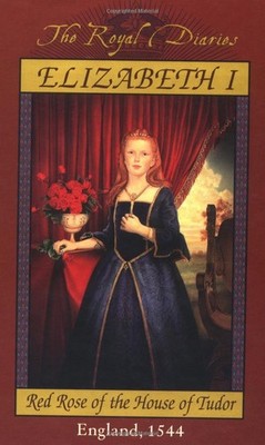 Elizabeth I: Red Rose of the House of Tudor, England, 1544 (The Royal Diarie...
