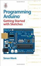 Programming Arduino Getting Started with Sketches,Simon Monk
