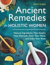 Ancient Remedies For Holistic Women: The Natural Healing Handbook Guide To Welln