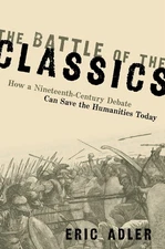 The Battle of the Classics: How a Nineteenth-Century Debate Can Save the Humani,