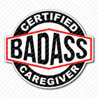 Certified Bad Ass CAREGIVER Coffee Mug Tumbler Water Bottle Phone Sticker