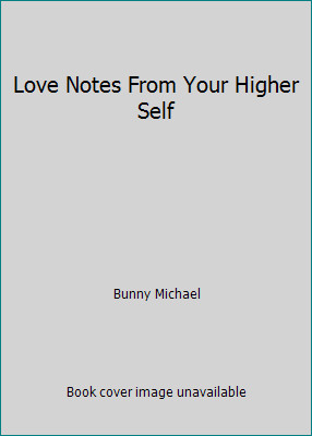 Love Notes From Your Higher Self by Bunny Michael