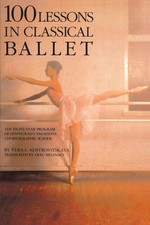 100 Lessons in Classical Ballet: The Eight-Year Program of Leningrad's Vagan...