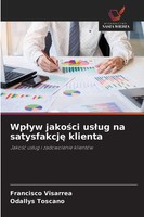 Francisco Visarrea (U. A.) | Wp¿Yw Jako¿Ci Us¿Ug Na Satysfakcj¿ Klienta | Buch