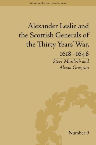 Alexander Leslie and the Scottish Generals of the Thirty Years' War, 1618â164. Alexander Leslie and the Scottish Generals of the Thirty Years' War, 1618â164.