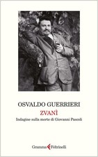 Libri Osvaldo Guerrieri - Zvani. Indagine Sulla Morte Di Giovanni Pascoli