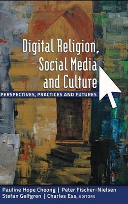 Digital Religion, Social Media and Culture: Perspectives, Practices and Futures