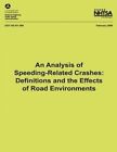 An Analysis of Speeding-Related Crashes: Definitions and the Effects of Road Environments by National Highway Traffic Safety Administ (Paperback / softback, 2013)
