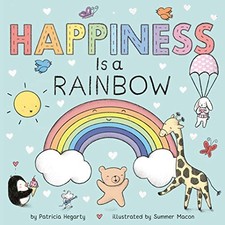 HAPPINESS IS A RAINBOW (BOOKS OF KINDNESS) By Patricia Hegarty & Summer Macon