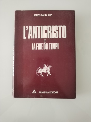3107 Renzo Baschera - L'Anticristo e la Fine dei Tempi - 1973 Armenia Editore