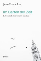 Im Garten Der Zeit | Leben Mit Dem SchöPferischen | Jean-Claude Lin | Deutsch