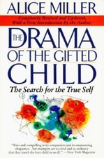 The Drama of the Gifted Child: The Search for the True Self by Miller, Alice