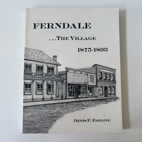 Ferndale ... the Village 1875-1893 Denis P. Edeline 1987 pb 1st Humboldt CA - Picture 2 of 15