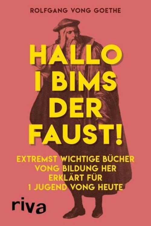 Hallo I Bims Der Faust Rolfgang Vong Goethe