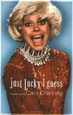JUST LUCKY I GUESS: A MEMOIR OF SORTS By Carol Channing - Hardcover *BRAND NEW*