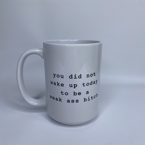 Funny Mug - “you did not wake up today to be a weak as* b*tch” Sassy Mug - Bild 2 von 3