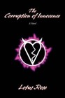 The Corruption of Innocence 9780595423743 by Lotus Rose Book