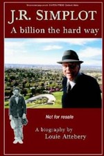 J. R. Simplot: A Billion the Hard Way by Louie Attebery: New