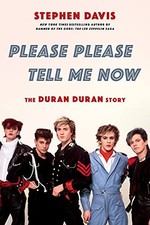 Please Please Tell Me Now : The Duran Duran Story by Stephen Davis (2022, ...