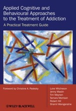 Applied Cognitive and Behavioural Approaches to the Treatment of Addiction - A