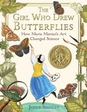 The Girl Who Drew Butterflies: How Maria Merian's Art Changed Science by Sidman
