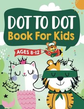 Dot to Dot Book for Kids Ages 8-12: 100 Fun Connect The Dots Books for Kids ...