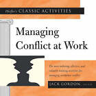 Pfeiffer's Classic Activities for Managing Conflict at Work: The Most Enduring, Effective and Valuable Training Activities for Managing Workplace Conflict by John Wiley & Sons Inc (Loose-leaf, 2003)