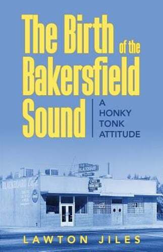 Die Geburt des Bakersfield-Sounds: Eine honky Tonk-Haltung von Lawton Jiles: Neu - Bild 1 von 1