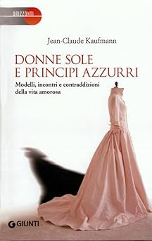 Donne sole e principi azzurri. Modelli, incontri e contraddizioni dell - Foto 1 di 1