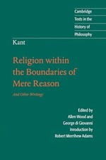 Kant: Religion within the Boundaries of Mere Reason: And Other W