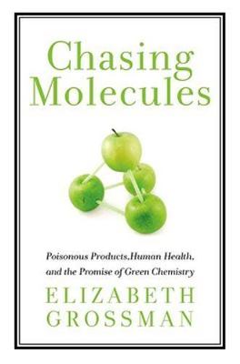 Chasing Molecules: Poisonous Products, Human Health, and the Promise of Green...