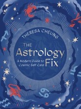 The Astrology Fix: A Modern Guide to Cosmic Self Care (Volume 4) (Fix Series, 4)