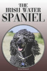 The Irish Water Spaniel: A Complete and Comprehensive Owners Guide To: Buying, O