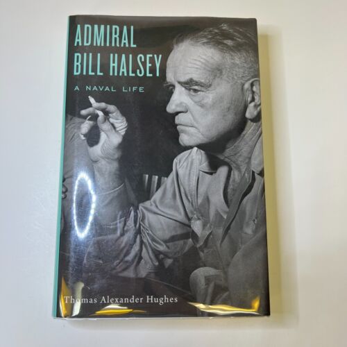 Admiral Bill Halsey: Ein Marineleben von Thomas Alexander Hughes HCDJ * Erstdruck