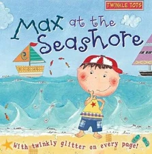 Max at the Seashore: With Twinkly Glitter on Every Page! (Twinkle Tots) - GOOD
