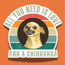 All You Need is Love and a Chihuahua Angry Teeth Funny 3" Vinyl Sticker